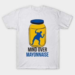 Mind Over Mayonnaise T-Shirt